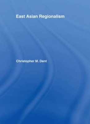 East Asian Regionalism - Christopher M. Dent