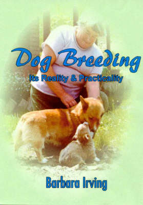 Dog Breeding: Its Reality and Practicality - Barbara Irving