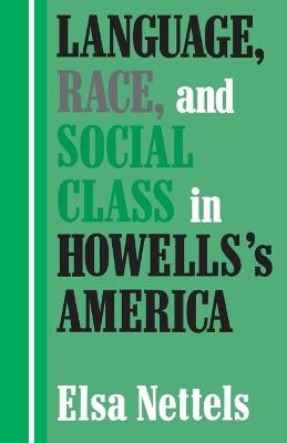 Language, Race, and Social Class in Howells's America - Elsa Nettels