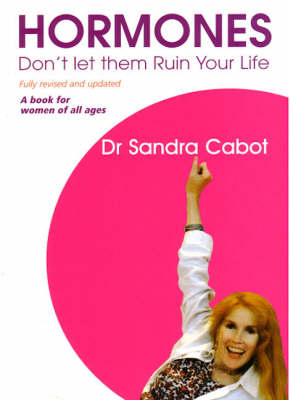 Hormones, Don't Let Them Ruin Your Life - Sandra Cabot