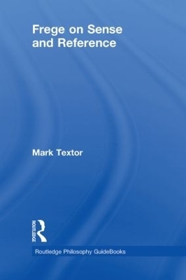 Routledge Philosophy GuideBook to Frege on Sense and Reference - Mark Textor