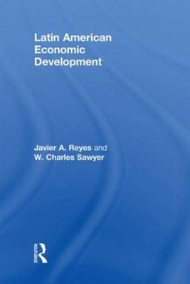 Latin American Economic Development - Javier A. Reyes, W. Charles Sawyer