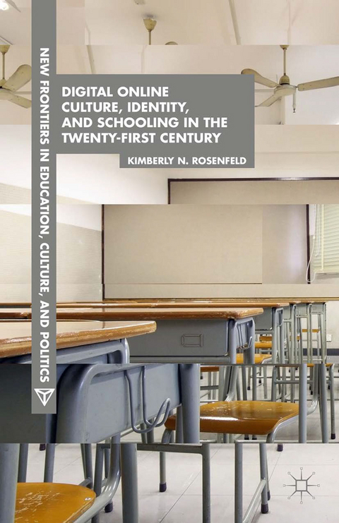 Digital Online Culture, Identity, and Schooling in the Twenty-First Century -  K. Rosenfeld
