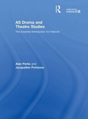 AS Drama and Theatre Studies: The Essential Introduction for Edexcel - Alan Perks, Jacqueline Porteous