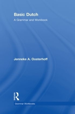 Basic Dutch: A Grammar and Workbook - Jenneke A. Oosterhoff