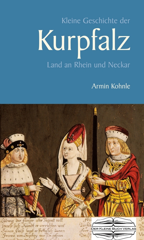 Kleine Geschichte der Kurpfalz - Armin Kohnle