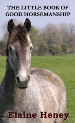 The Little Book of Good Horsemanship - Elaine Heney