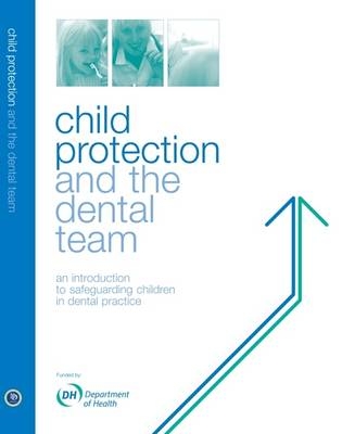 Child Protection and the Dental Team - Jenny Harris, Peter Sidebotham, Richard Welbury