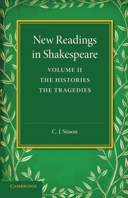 New Readings in Shakespeare: Volume 2, The Histories; The Tragedies - C. J. Sisson