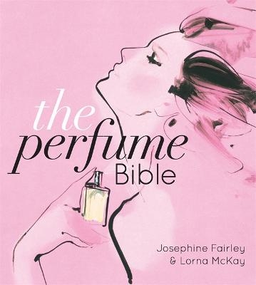 The Perfume Bible - Jo Fairley, Lorna McKay