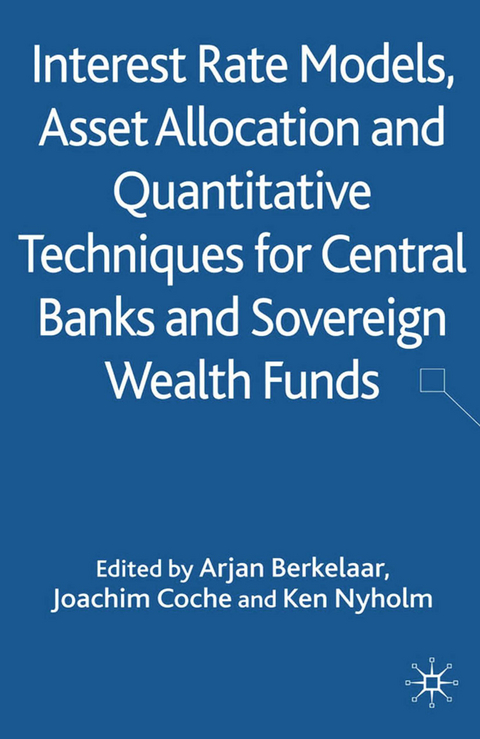 Interest Rate Models, Asset Allocation and Quantitative Techniques for Central Banks and Sovereign Wealth Funds - 