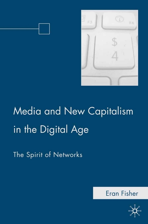 Media and New Capitalism in the Digital Age -  E. Fisher