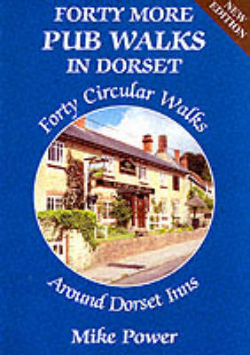 Forty More Pub Walks in Dorset - Mike Power