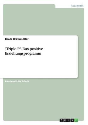 "Triple P". Das positive Erziehungsprogramm - Beate Brinkmöller