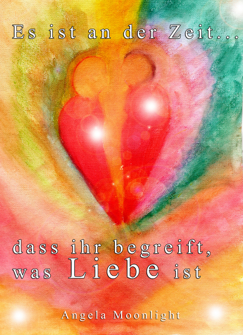 Es ist an der Zeit, dass ihr begreift, was Liebe ist - Angela Moonlight