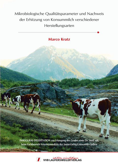 Mikrobiologische Qualitätsparameter und Nachweis der Erhitzung von Konsummilch verschiedener Herstellungsarten - Marco Kratz