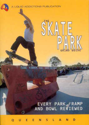 The Skate Park Grind Guide - Queensland - Chris Rennie