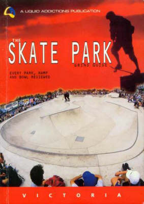 The Skate Park Grind Guide - Victoria - Chris Rennie