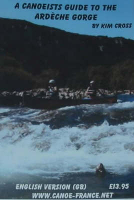 A Canoeist's Guide to the Ardeche Gorge - Kim Cross