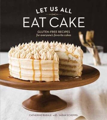 Let Us All Eat Cake - Catherine Ruehle, Sarah Scheffel
