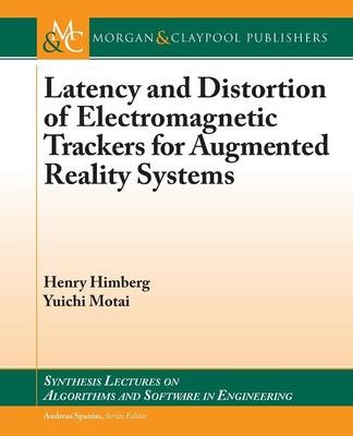 Latency and Distortion of Electromagnetic Trackers for Augmented Reality Systems - Henry Himberg, Yuichi Motai