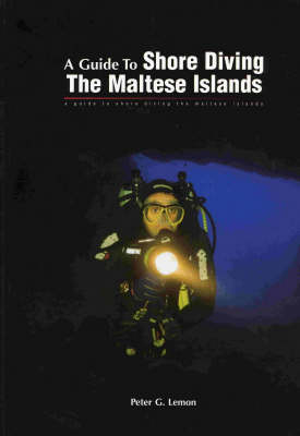 A Guide to Shore Diving the Maltese Islands - Peter G. Lemon