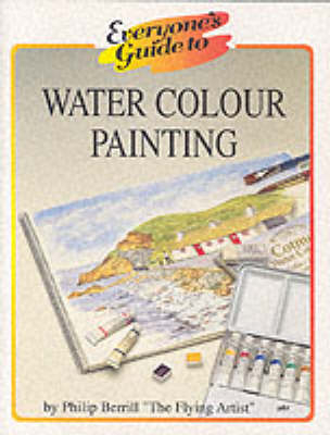 Everyone's Guide to Water Colour Painting - Philip Berrill