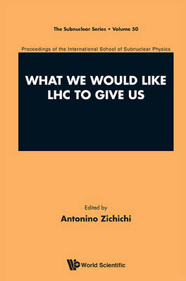 What We Would Like Lhc To Give Us - Proceedings Of The International School Of Subnuclear Physics - 