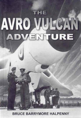 The Avro Vulcan Adventure - Bruce Barrymore Halpenny