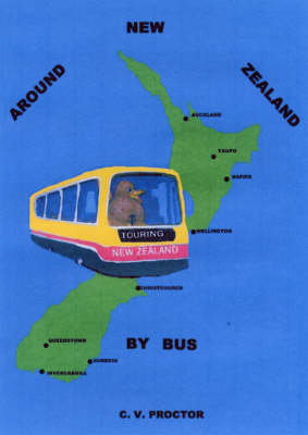 Around New Zealand by Bus - Carmel V. Proctor