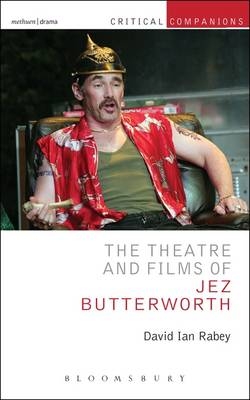 The Theatre and Films of Jez Butterworth - Professor David Ian Rabey