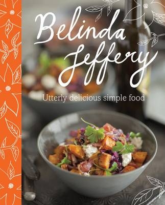 Utterly Delicious Simple Food - Belinda Jeffery