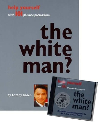 The White Man? Help Yourself with 101 Plus One Poems from - Antony Baden