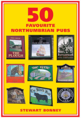 50 Favourite Northumbrian Pubs - Stewart Bonney