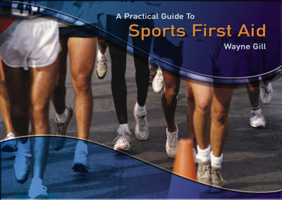 Practical Guide to Sports First Aid - Wayne Gill