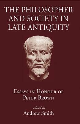 The Philosopher and Society in Late Antiquity - Andrew Smith