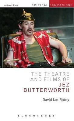 The Theatre and Films of Jez Butterworth - Professor David Ian Rabey