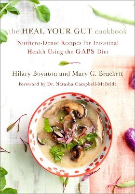 The Heal Your Gut Cookbook - Hilary Boynton, Mary Brackett