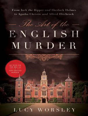 The Art of the English Murder - Lucy Worsley