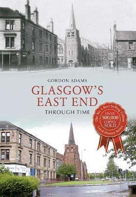 Glasgow's East End Through Time - Gordon Adams