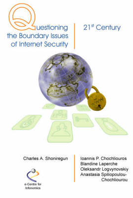 Questioning the Boundary Issues of Internet Security - Charles A. Shoniregun, Ioannis P. Chochliouros, Blandine Laperche, Oleksandr Logvynovskiy, Anastasia Spiliopoulou-Chochliourou