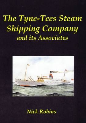 The Tyne-Tees Steam Shipping Company and its Associates - Nick Robins