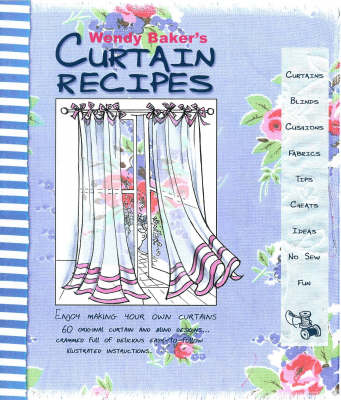 Wendy Baker's Curtain Recipes - Wendy Baker