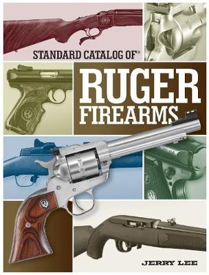 Standard Catalog of Ruger Firearms - Jerry Lee