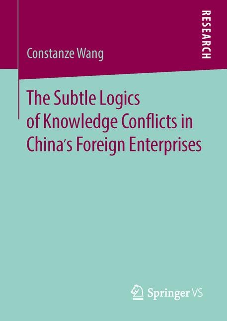 The Subtle Logics of Knowledge Conflicts in China’s Foreign Enterprises - Constanze Wang