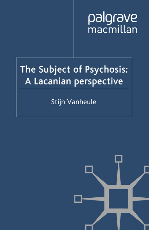Subject of Psychosis: A Lacanian Perspective -  S. Vanheule