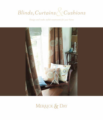 Blinds, Curtains and Cushions - Catherine Merrick, Rebecca Day
