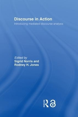 Discourse in Action - Rodney H Jones, Sigrid Norris