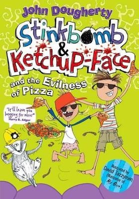 Stinkbomb and Ketchup-Face and the Evilness of Pizza - John Dougherty
