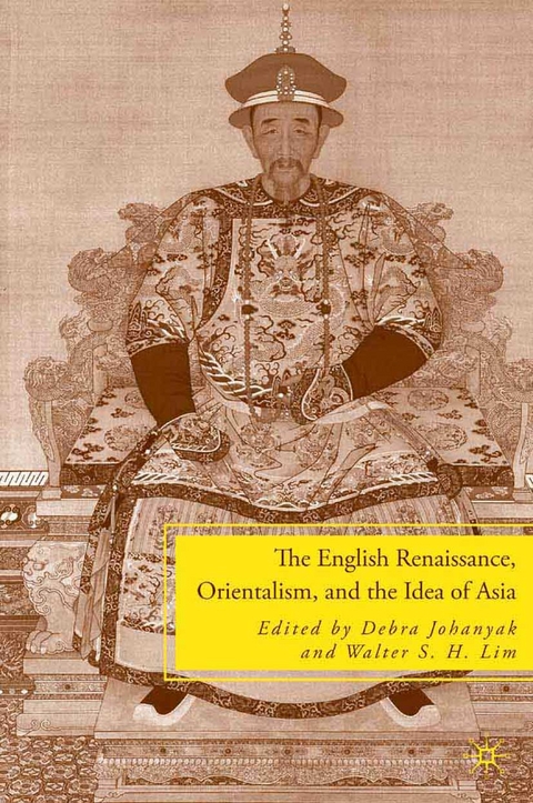 English Renaissance, Orientalism, and the Idea of Asia -  D. Johanyak,  W. Lim
